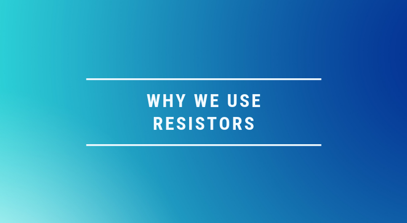 why-do-we-use-resistors-simple-reasons-2024