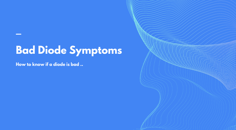 bad-diode-symptoms-know-if-a-diode-is-bad-2024