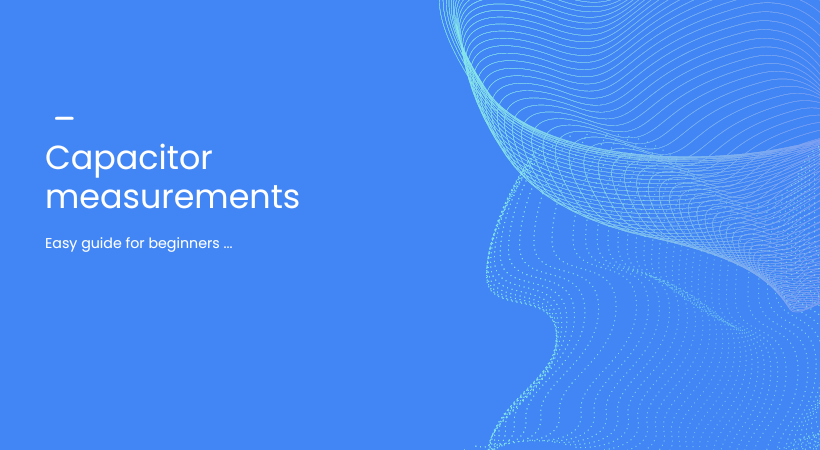 6 Methods of Capacitor Measurements (Guide, 2024)